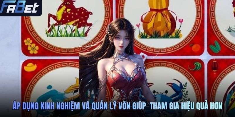 Áp dụng kinh nghiệm và quản lý vốn giúp người chơi tham gia hiệu quả hơn