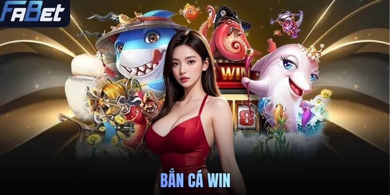 Bắn Cá WIN - Chơi Game Vui Nhận Thưởng Hấp Dẫn Tại FABET