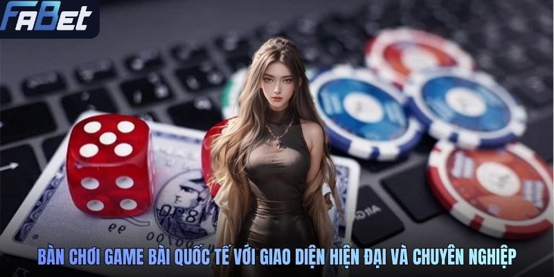 Bàn chơi game bài quốc tế với giao diện hiện đại và chuyên nghiệp