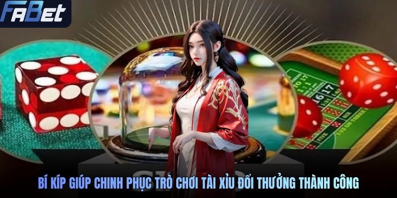 Bí kíp giúp chinh phục trò chơi tài xỉu đổi thưởng thành công