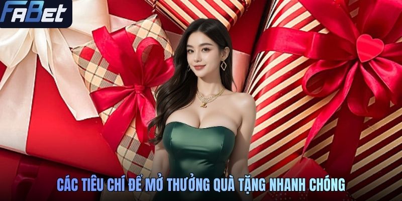 Các tiêu chí để mở thưởng quà tặng nhanh chóng
