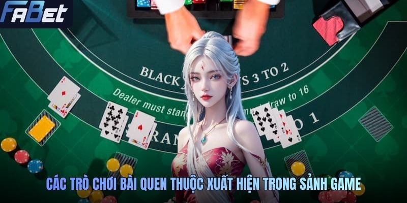 Các trò chơi bài quen thuộc xuất hiện trong sảnh game