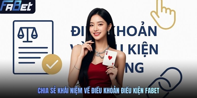 Chia sẻ khái niệm về điều khoản điều kiện FABET