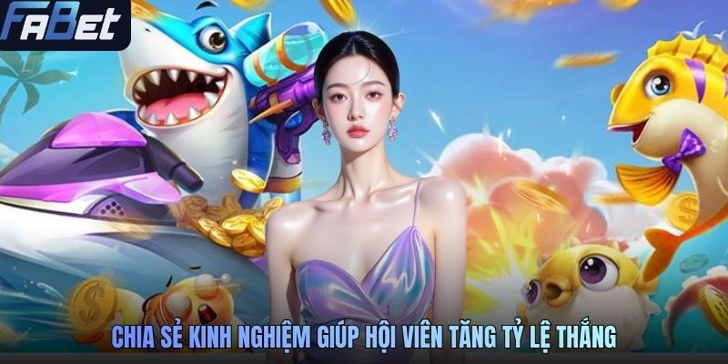 Chia sẻ kinh nghiệm giúp hội viên tăng tỷ lệ thắng