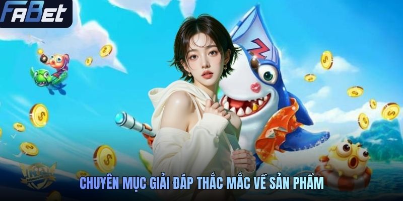 Chuyên mục giải đáp thắc mắc về sản phẩm