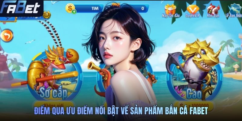 Điểm qua ưu điểm nổi bật về sản phẩm bắn cá FABET
