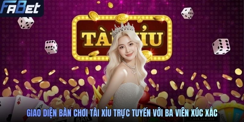 Giao diện bàn chơi tài xỉu trực tuyến với ba viên xúc xắc