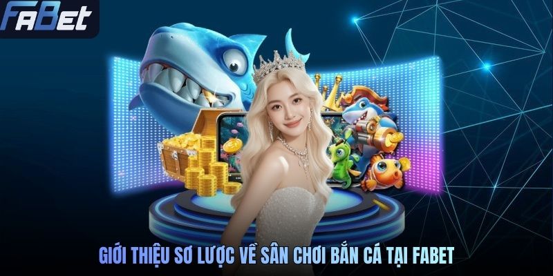 Giới thiệu sơ lược về sân chơi bắn cá tại FABET