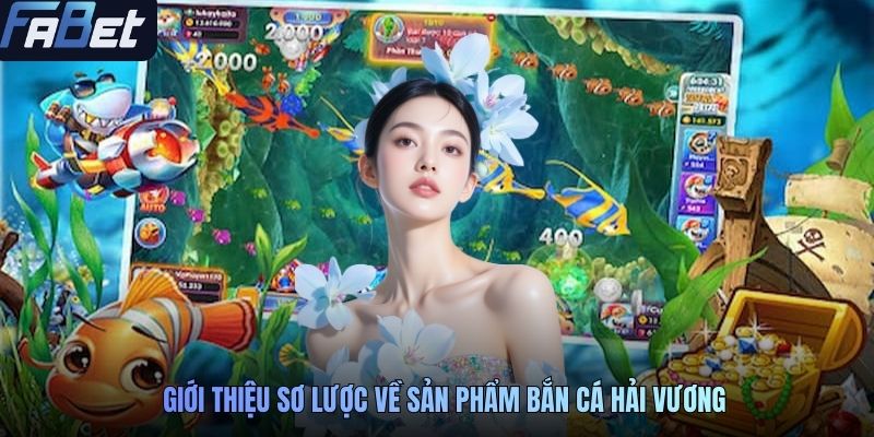 Giới thiệu sơ lược về sản phẩm Bắn Cá Hải Vương