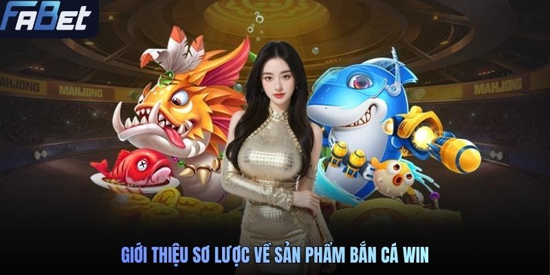 Giới thiệu sơ lược về sản phẩm bắn cá WIN