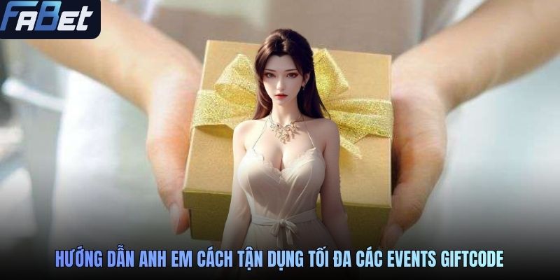 Hướng dẫn anh em cách tận dụng tối đa các events giftcode