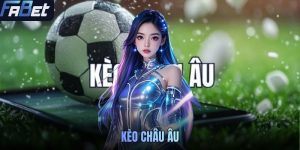 Kèo Châu Âu FABET - Hướng Dẫn Đọc Hiểu Kinh Nghiệm Tham Gia