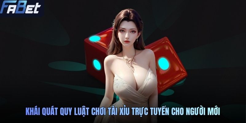 Khái quát quy luật chơi tài xỉu trực tuyến cho người mới