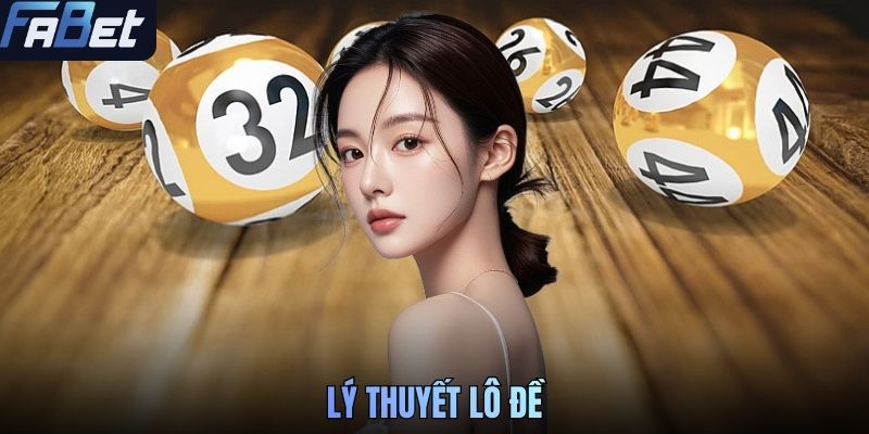 Lý Thuyết Lô Đề FABET Cơ Bản Người Chơi Cần Nắm