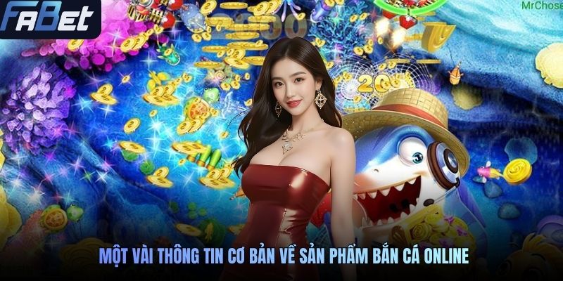 Một vài thông tin cơ bản về sản phẩm bắn cá online