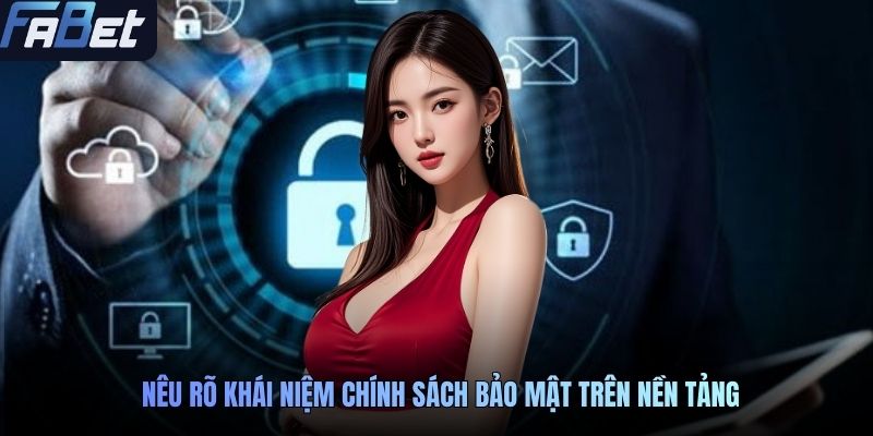 Nêu rõ khái niệm chính sách bảo mật trên nền tảng