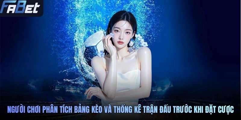 Người chơi phân tích bảng kèo và thống kê trận đấu trước khi đặt cược