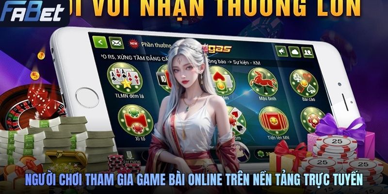 Người chơi tham gia game bài online trên nền tảng trực tuyến