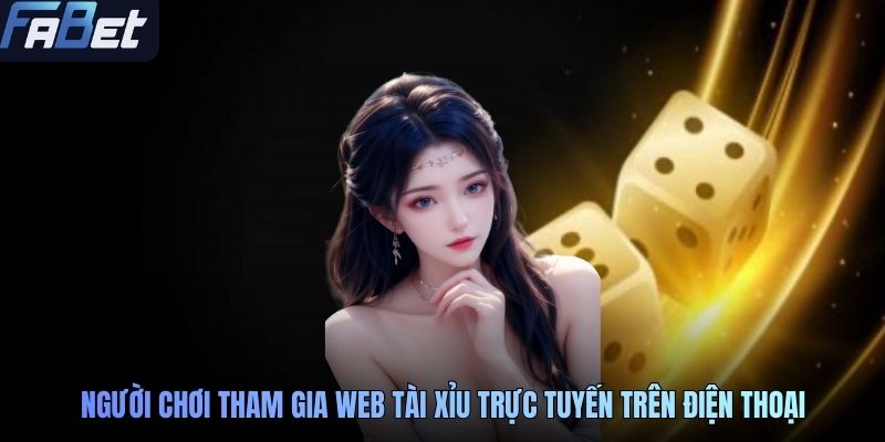 Người chơi tham gia web Tài xỉu trực tuyến trên điện thoại