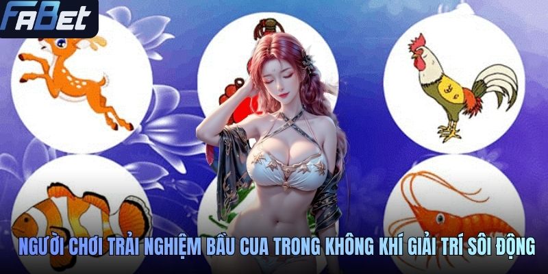 Người chơi trải nghiệm bầu cua trong không khí giải trí sôi động