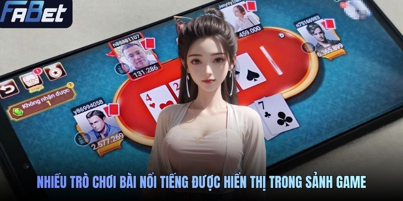 Nhiều trò chơi bài nổi tiếng được hiển thị trong sảnh gameNhiều trò chơi bài nổi tiếng được hiển thị trong sảnh game