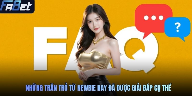 Những trăn trở từ newbie nay đã được giải đáp cụ thể