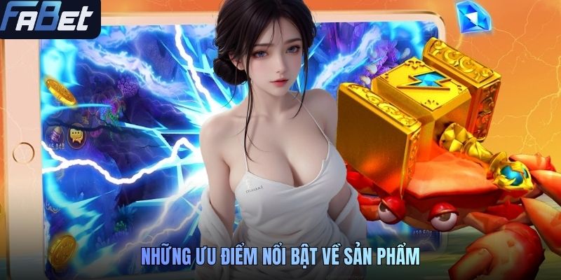 Những ưu điểm nổi bật về sản phẩm