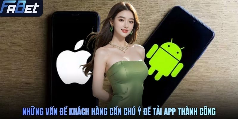 Những vấn đề khách hàng cần chú ý để tải app thành công