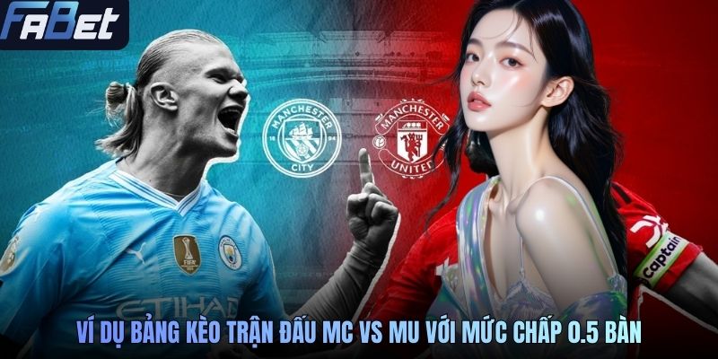 Ví dụ bảng kèo trận đấu MC vs MU với mức chấp 0.5 bàn